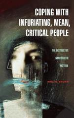 Coping with Infuriating, Mean, Critical People: The Destructive Narcissistic Pattern