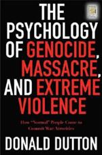 The Psychology of Genocide, Massacres, and Extreme Violence: Why Normal People Come to Commit Atrocities