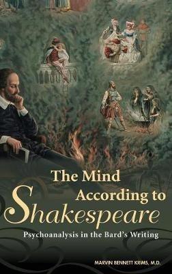 The Mind According to Shakespeare: Psychoanalysis in the Bard's Writing - Marvin Bennet Krims - cover