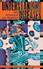 Understanding New, Resurgent, and Resistant Diseases: How Man and Globalization Create and Spread Illness