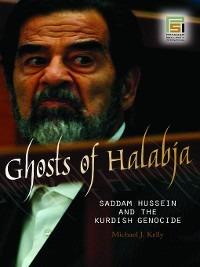 Ghosts of Halabja: Saddam Hussein and the Kurdish Genocide - Michael J. Kelly - cover