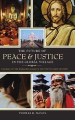 The Future of Peace and Justice in the Global Village: The Role of the World Religions in the Twenty-first Century