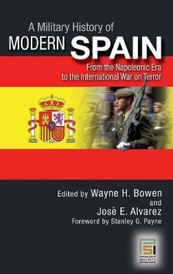 A Military History of Modern Spain: From the Napoleonic Era to the International War on Terror - cover