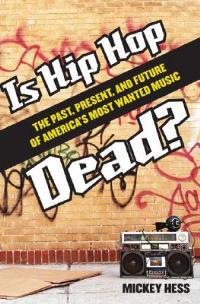 Is Hip Hop Dead?: The Past, Present, and Future of America's Most Wanted Music - Mickey Hess - cover