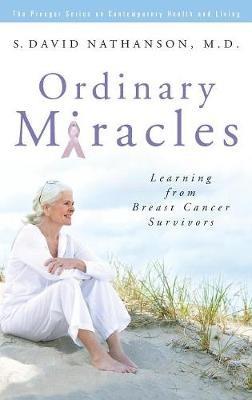 Ordinary Miracles: Learning from Breast Cancer Survivors - S. David Nathanson - cover