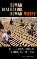 Human Trafficking, Human Misery: The Global Trade in Human Beings