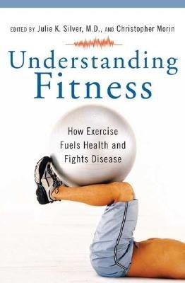 Understanding Fitness: How Exercise Fuels Health and Fights Disease - cover