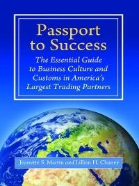 Passport to Success: The Essential Guide to Business Culture and Customs in America's Largest Trading Partners - Jeanette S. Martin,Lillian H. Chaney - cover