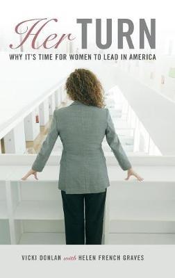 Her Turn: Why It's Time for Women to Lead in America - Vicki Donlan,Helen French Graves - cover