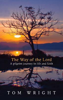 The Way of the Lord: A Pilgrim Journey In Life And Faith - Tom Wright - cover