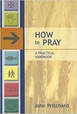 How To Pray: A Practical Handbook - John Pritchard - cover