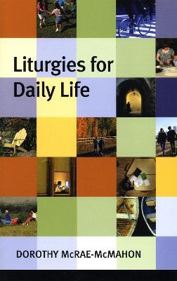 Liturgies for Daily Life - Dorothy McRae-McMahon - cover