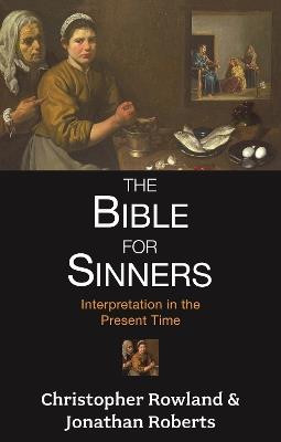 The Bible for Sinners: Interpretation In The Present Time - Christopher Rowland - cover