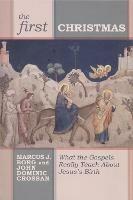 The First Christmas: What The Gospels Really Teach Us About Jesus's Birth - John Dominic Crossan - cover