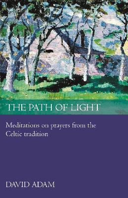The Path of Light: Meditations And Prayers From The Celtic Tradition - David Adam - cover