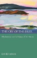 The Cry of the Deer: Meditations On The Hymn Of St Patrick - David Adam - cover
