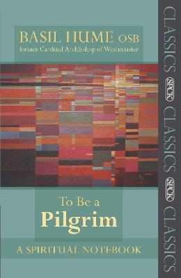 To be a Pilgrim: A Spiritual Notebook - Basil Hume - cover
