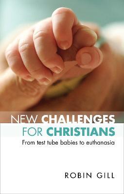 New Challenges for Christians: From Test Tube Babies To Euthanasia - Robin Gill - cover