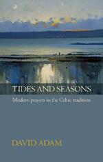 Tides and Seasons: Modern Prayers In The Celtic Tradition