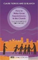 How to Make Great Appointments in the Church: Calling, Competence And Chemistry - Claire Pedrick - cover