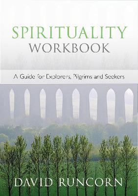 Spirituality Workbook: A Guide For Explorers, Pilgrims And Seekers - David Runcorn - cover
