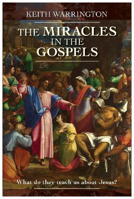 The Miracles in the Gospels - Keith Warrington - cover