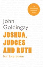 Joshua, Judges, and Ruth for Everyone