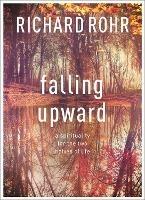 Falling Upward: A Spirituality For The Two Halves Of Life - Richard Rohr - cover