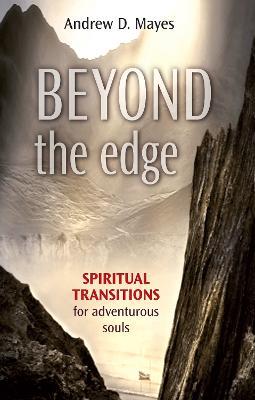 Beyond the Edge: Spiritual Transitions For Adventurous Souls - Andrew Mayes - cover