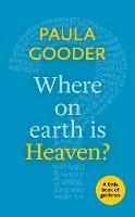 Where on Earth is Heaven?: A Little Book Of Guidance - Paula Gooder - cover