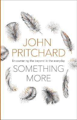 Something More: Encountering The Beyond In The Everyday - John Pritchard - cover