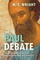 The Paul Debate: Critical Questions For Understanding The Apostle - NT Wright - cover