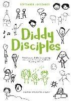 Diddy Disciples 1: September to December: Worship And Storytelling Resources For Babies, Toddlers And Young Children.