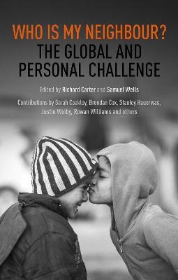 Who is My Neighbour?: The Global And Personal Challenge - Richard Carter,Samuel Wells - cover