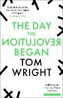 The Day the Revolution Began: Rethinking the Meaning of Jesus' Crucifixion - Tom Wright - cover