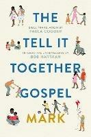 The Tell-It-Together Gospel: Mark: Bible Translation by Paula Gooder; Interactive Storytelling Tips by Bob Hartman - Bob Hartman - cover