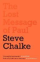 The Lost Message of Paul: Has the Church misunderstood the Apostle Paul? - Steve Chalke - cover
