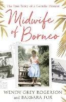 Midwife of Borneo: The True Story of a Geordie Pioneer