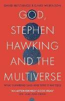 God, Stephen Hawking and the Multiverse: What Hawking said and why it matters