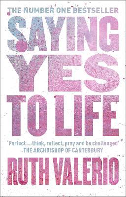 Saying Yes to Life: Originally Published as The Archbishop of Canterbury's Lent Book 2020 - Ruth Valerio - cover