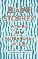 Women in a Patriarchal World: Twenty-five Empowering Stories from the Bible - Elaine Storkey - cover