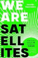 We Are Satellites: How to Put God at the Centre of Your Life