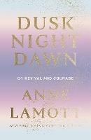 Dusk Night Dawn: On Revival and Courage