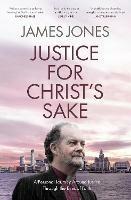 Justice for Christ's Sake: A Personal Journey Around Justice Through the Eyes of Faith - James Jones - cover