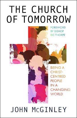 The Church of Tomorrow: Being a Christ Centred People in a Changing World - John McGinley - cover