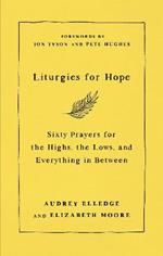 Liturgies for Hope: Sixty Prayers for the Highs, the Lows, and Everything in Between