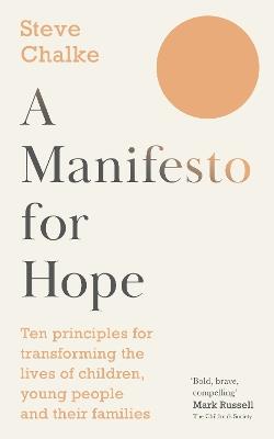 A Manifesto For Hope: Ten principles for transforming the lives of children and young people - Steve Chalke - cover