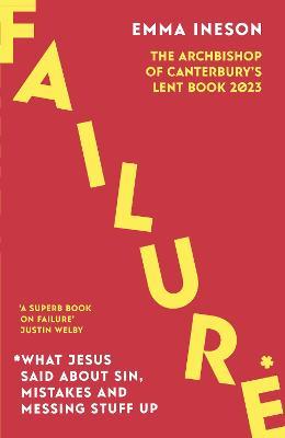 Failure: What Jesus Said About Sin, Mistakes and Messing Stuff Up: The Archbishop of Canterbury's Lent Book 2023 - Emma Ineson - cover