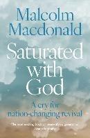 Saturated with God: A cry for nation-changing revival - Malcolm Macdonald - cover