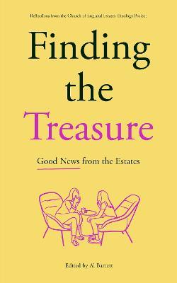 Finding the Treasure: Good News from the Estates: Reflections from the Church of England Estates Theology Project - Al Barrett - cover